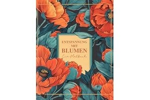 Entspannung mit Blumen – Malbuch für Erwachsene und Jugendliche: 50 liebevolle Illustrationen von Blumen und Pflanzen | dicke und genaue Linien | scharfe Konturen