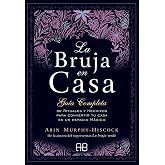 La Bruja en casa: Gu&iacute;a completa de rituales y hechizos para convertir tu casa en un espacio m&aacute;gico. (MAGIA)