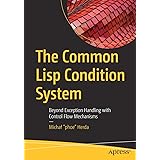 The Common Lisp Condition System: Beyond Exception Handling with Control Flow Mechanisms