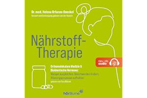 Nährstoff-Therapie: Orthomolekulare Medizin & Bioidentische Hormone: Mangel ausgleichen, Beschwerden lindern, Alterungsprozes