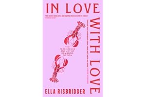 In Love with Love: The Persistence and Joy of Romantic Fiction