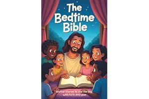 The Bedtime Bible: Biblical Stories To End The Day With Faith And Love: Bible Stories For Kids With Lessons Of Faith & Kindness & Questions To Spark Reflection & Conversation