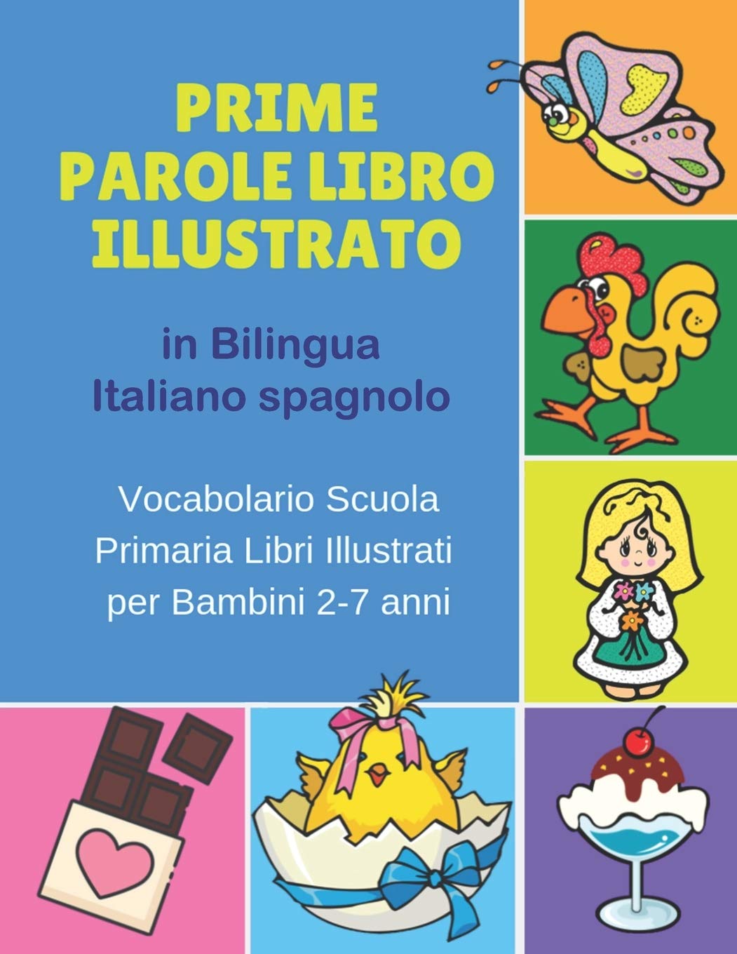 Prime Parole Libro Illustrato in Bilingua Italiano spagnolo Vocabolario Scuola Primaria Libri Illustrati per Bambini 2-7 anni: Mie First early ... animali for bimba bilinguismo infantile