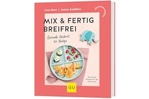Mix & Fertig breifrei: Gesunde Beikost für Babys - Die besten Rezepte für den Thermomix