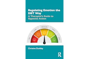 Regulating Emotion the DBT Way: A Therapist's Guide to Opposite Action