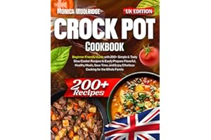 Crock Pot Cookbook: Beginner-Friendly Guide with 200+ Simple & Tasty Slow Cooker Recipes to Easily Prepare Flavorful, Healthy Meals, Save Time, and Enjoy Effortless Cooking for the Whole Family