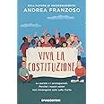 Viva la Costituzione. Le parole e i protagonisti. Perché i nostri valori non rimangano solo sulla Carta