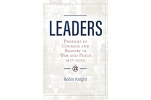 Leaders: Profiles in Courage and Bravery in War and Peace 1917-2020