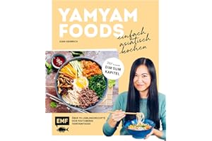 Yamyamfoods – Einfach asiatisch kochen: Über 70 authentische Gerichte aus China, Vietnam, Thailand, Korea und Japan – Mit neuen Dim Sum-Rezepten von Yamyamfoods