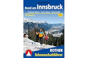 Rund um Innsbruck: Stubaier Alpen - Tuxer Alpen - Karwendel. 50 Touren. Mit GPS-Tracks. (Rother Schneeschuhführer)