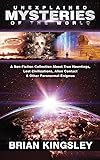 Unexplained Mysteries Of The World: A Non-Fiction Collection About True Hauntings, Lost Civilizations, Alien Contact & Other Paranormal Enigmas