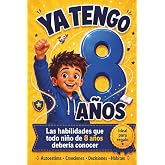 YA TENGO 8 A&Ntilde;OS: Las habilidades que todo ni&ntilde;o de 8 a&ntilde;os deber&iacute;a conocer para crecer con autoestima, confianza y buenos h&aacute;bit