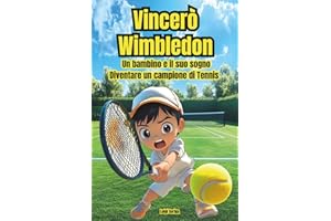 Vincerò Wimbledon: Un bambino e il suo sogno: diventare un campione di tennis