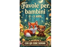 Favole per Bambini 0-3 Anni: Sogni, Immaginazione, Gioia e Insegnamenti Preziosi in 5 minuti