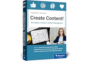 Create Content!: Konzeption, Kreation, Content-Management. Das neue Workbook für gutes Content-Marketing