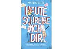 Heute schreibe ich Dir: Eine Young Adult Lovestory über die große Liebe, aufregende Küsse, Freundschaften und Herzschmerz (ab 12 Jahren)