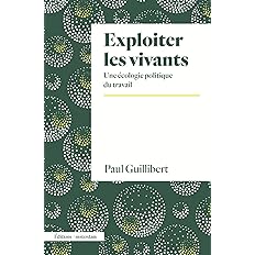 Exploiter les vivants. Une écologie politique du travail