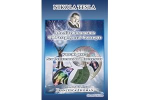Nikola Tesla: Afterlife Comments on Paraphysical Concepts, Volume One: New Definitions and Meditations: 1