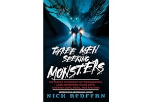 Three Men Seeking Monsters: Six Weeks in Pursuit of Werewolves, Lake Monsters, Giant Cats, Ghostly Devil Dogs, and Ape-Men