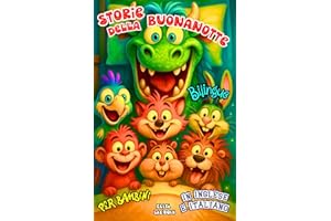 Storie della Buonanotte Bilingue per Bambini in Inglese e Italiano: Favole Educative di Avventura e Fantasia per Dormire Felici, Crescere e Imparare Due Lingue con Draghi, Volpi, Orsi e Coniglietti