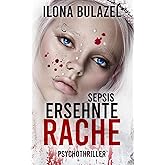 Sepsis - Ersehnte Rache: Psychothriller (Sepsis-Reihe / Hauptkommissar Heerse ermittelt)