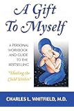 A Gift to Myself: Personal Workbook and Guide: A Personal Workbook and Guide to "Healing the Child Within"