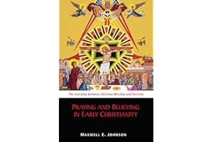 Praying and Believing in Early Christianity: The Interplay between Christian Worship and Doctrine