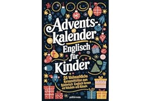 Englisch Adventskalender für Kinder – 24 weihnachtliche Kurzgeschichten – Spielerisch Englisch lernen mit Vokabeln und Rätseln
