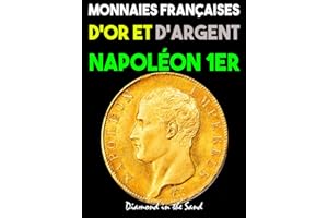 Monnaies Françaises d'Or et d'Argent de Napoléon 1er: toutes les monnaies en or et argent frappées sous bonaparte napoléon premier inclus tirages, raretés et tarifs !