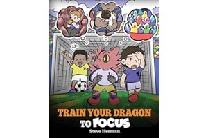 Train Your Dragon to Focus: A Children's Book to Help Kids Improve Focus, Pay Attention, Avoid Distractions, and Increase Concentration