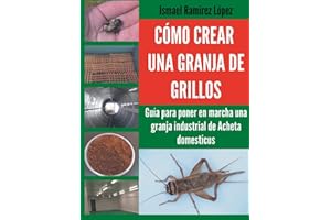 Cómo crear una granja de grillos: Guía para poner en marcha una granja industrial de Acheta domesticus