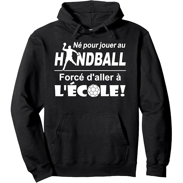 Sweat à Capuche Handball - Homme Né Pour Jouer Forcé D'aller à L'école - Cadeau Drôle Sportif