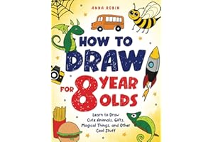 How to Draw for 8 Year Olds: Learn to Draw Cute Animals, Food, Gifts and Other Cool Things | Book for Kids Age 8: 3 (How to Draw Everything for Kids)