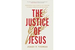 Justice of Jesus, The: Reimagining Your Church's Life Together to Pursue Liberation and Wholeness