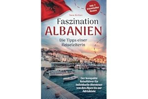 Faszination Albanien: Die Tipps einer Reiseleiterin | Der kompakte Reiseführer für individuelle Abenteuer von den Alpen bis zur Adriaküste inkl. 7 traumhafter Routen