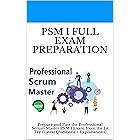PSM 1 Full Exam Preparation: Prepare and Pass the Professional Scrum Master PSM I Exam from the 1st Try (Latest Questions + E