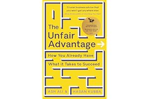 The Unfair Advantage: BUSINESS BOOK OF THE YEAR AWARD-WINNER: How You Already Have What It Takes to Succeed