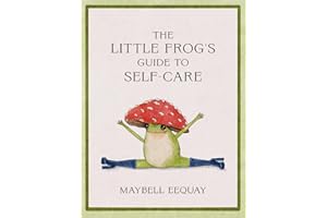 The Little Frog's Guide to Self-Care: Affirmations, Self-Love and Life Lessons According to the Internet's Beloved Mushroom Frog