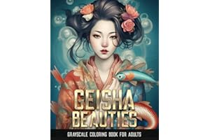 Geisha Beauties: An Adult Grayscale Coloring Book featuring 33 Beautiful Japanese Geisha Portraits for Relaxation and Mindfulness
