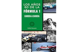 LOS AÑOS 60 DE LA FÓRMULA 1 CARRERA A CARRERA: Jim Clark, Graham Hill, John Surtees, Jackie Stewart, Jack Brabham, Stirling Moss, Bruce McLaren, Lotus, BRM, Matra, Ferrari…