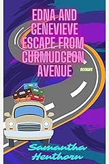 Edna and Genevieve Escape From Curmudgeon Avenue: Curmudgeon Avenue #3 Kindle Edition