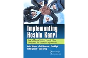 Implementing Hoshin Kanri: How to Manage Strategy Through Policy Deployment and Continuous Improvement
