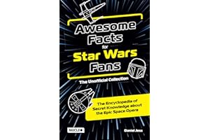 Awesome Facts for Star Wars Fans – The Unofficial Collection: The Encyclopedia of Secret Knowledge about the Epic Space Opera