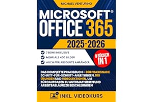 Microsoft Office 365: Das komplette Praxisbuch - 300 praxisnahe Schritt-für-Schritt-Anleitungen, 100 Übungen und Videolektionen, um Büroaufgaben zu automatisieren und Arbeitsabläufe zu beschleunigen