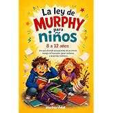 La ley de Murphy para ni&ntilde;os de 8 a 12 a&ntilde;os: Una gu&iacute;a divertida para aprender de los errores, manejar la frustraci&oacute;n, ganar co
