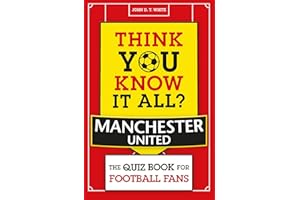Think You Know It All? Manchester United: The Quiz Book for Football Fans (Know it All Quiz Books)