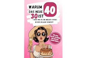 Warum 40 das neue 30 ist - oder wie du die Midlife-Crisis in den Urlaub schickst: Das lustige Geschenkbuch zum 40. Geburtstag für Frauen Freundinnen Kolleginnen
