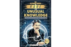 The Ultimate Book of Rare and Unusual Knowledge: Discover Fascinating Insights About the World Around You: Captivating yet Interesting Facts and ... ... Culture, Animals, and More for Curious Minds!