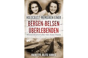 Holocaust Memoiren einer Bergen-Belsen Überlebenden: Klassenkameradin von Anne Frank (Holocaust Überlebende erzählen)