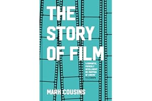 The Story of Film: The history of cinema, filmmakers and their art, for students and movie lovers